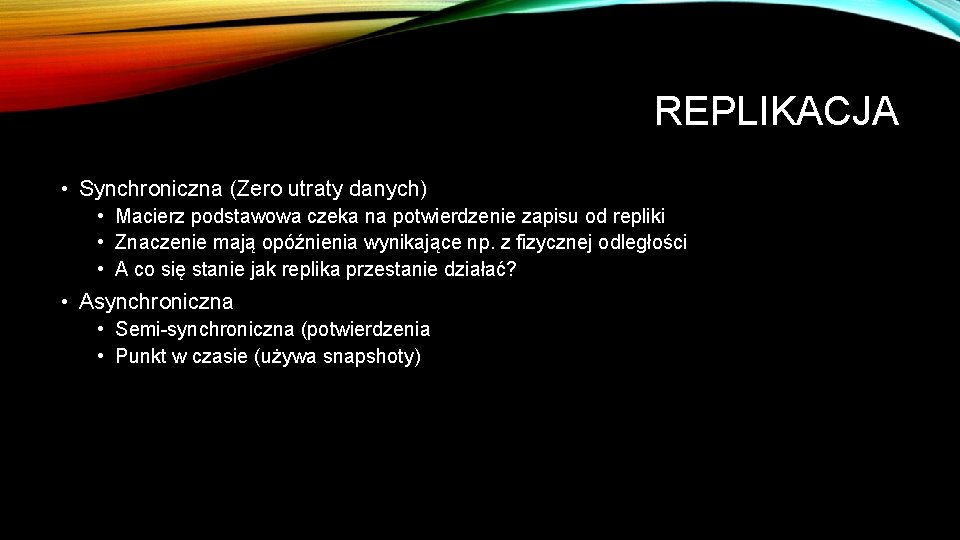 REPLIKACJA • Synchroniczna (Zero utraty danych) • Macierz podstawowa czeka na potwierdzenie zapisu od