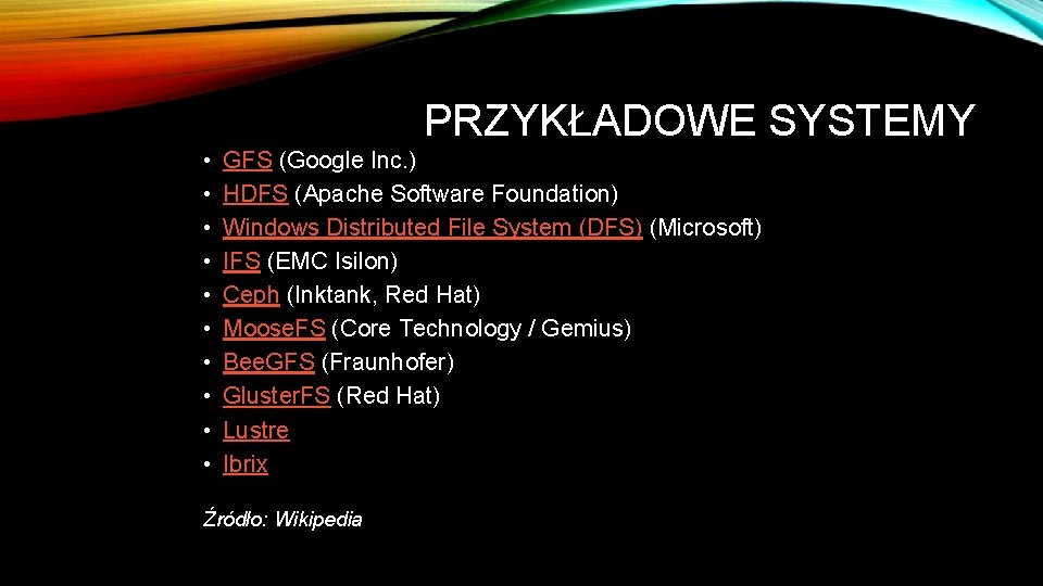 PRZYKŁADOWE SYSTEMY • • • GFS (Google Inc. ) HDFS (Apache Software Foundation) Windows