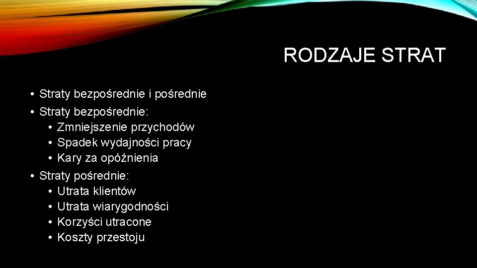 RODZAJE STRAT • Straty bezpośrednie i pośrednie • Straty bezpośrednie: • Zmniejszenie przychodów •