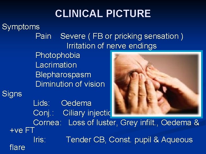 CLINICAL PICTURE Symptoms Pain Severe ( FB or pricking sensation ) Irritation of nerve