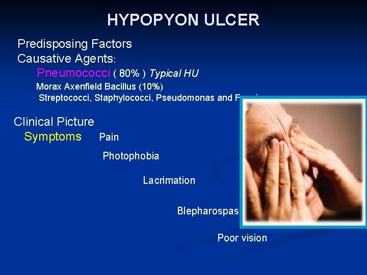 HYPOPYON ULCER Predisposing Factors Causative Agents: Pneumococci ( 80% ) Typical HU Morax Axenfield