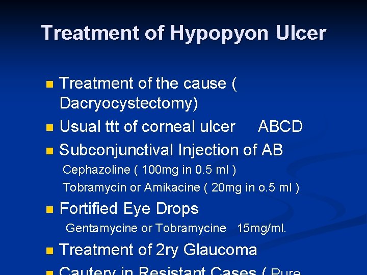 Treatment of Hypopyon Ulcer n n n Treatment of the cause ( Dacryocystectomy) Usual