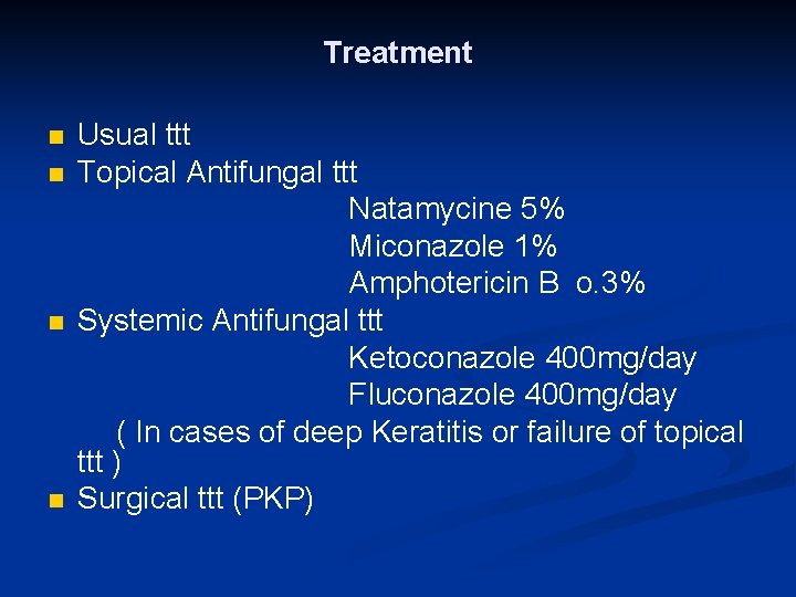 Treatment n n Usual ttt Topical Antifungal ttt Natamycine 5% Miconazole 1% Amphotericin B