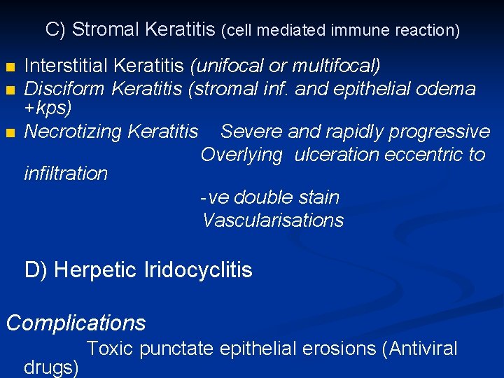 C) Stromal Keratitis (cell mediated immune reaction) n n n Interstitial Keratitis (unifocal or