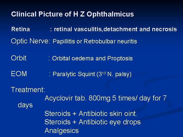 Clinical Picture of H Z Ophthalmicus Retina : retinal vasculitis, detachment and necrosis Optic