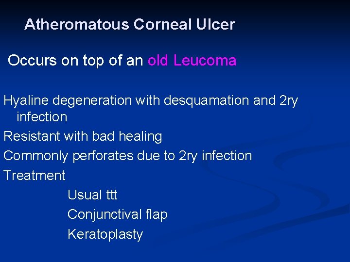 Atheromatous Corneal Ulcer Occurs on top of an old Leucoma Hyaline degeneration with desquamation