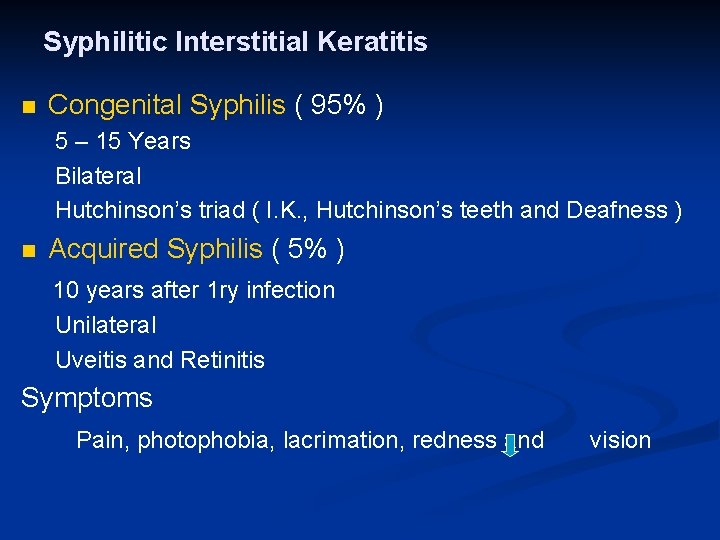 Syphilitic Interstitial Keratitis n Congenital Syphilis ( 95% ) 5 – 15 Years Bilateral