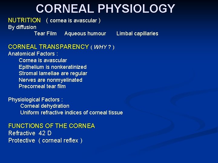 CORNEAL PHYSIOLOGY NUTRITION ( cornea is avascular ) By diffusion Tear Film Aqueous humour