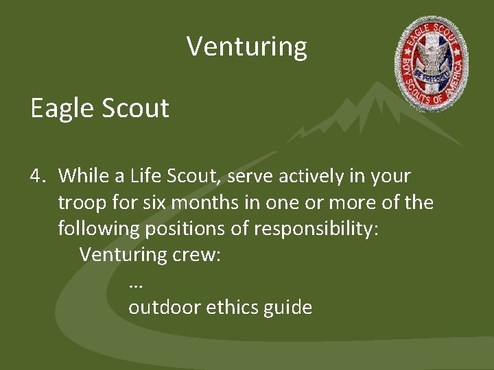 Venturing Eagle Scout 4. While a Life Scout, serve actively in your troop for Venturing Eagle Scout 4. While a Life Scout, serve actively in your troop for