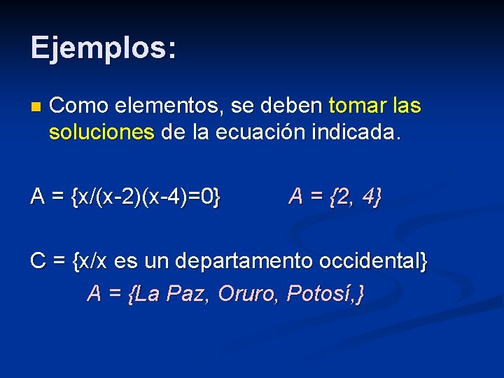 Ejemplos: n Como elementos, se deben tomar las soluciones de la ecuación indicada. A