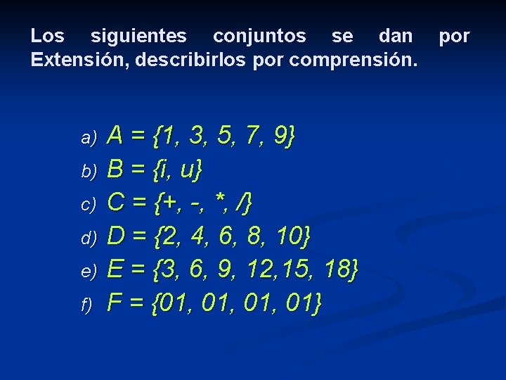 Los siguientes conjuntos se dan por Extensión, describirlos por comprensión. a) b) c) d)