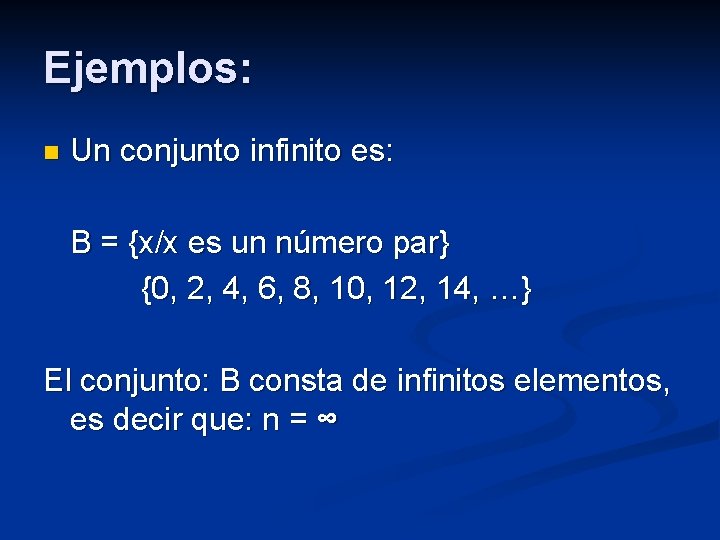 Ejemplos: n Un conjunto infinito es: B = {x/x es un número par} {0,