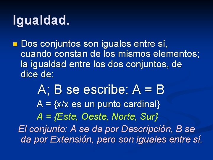 Igualdad. n Dos conjuntos son iguales entre sí, cuando constan de los mismos elementos;