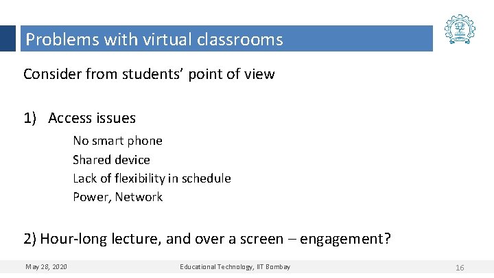 Problems with virtual classrooms Consider from students’ point of view 1) Access issues No