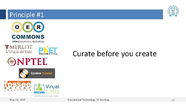 Principle #1 Curate before you create May 28, 2020 Educational Technology, IIT Bombay 27
