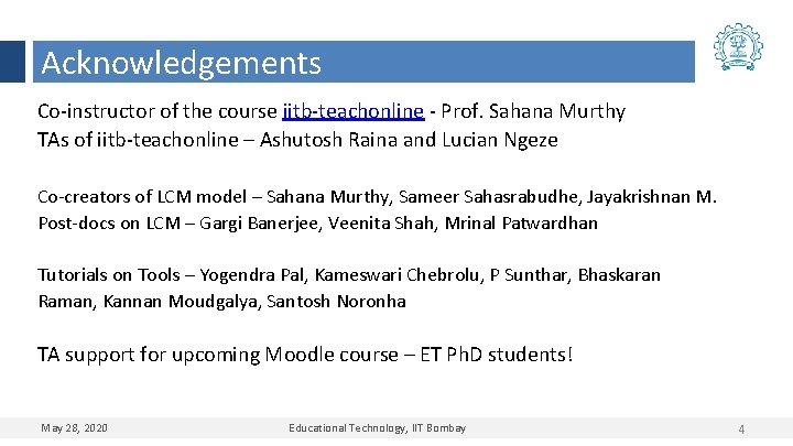 Acknowledgements Co-instructor of the course iitb-teachonline - Prof. Sahana Murthy TAs of iitb-teachonline –