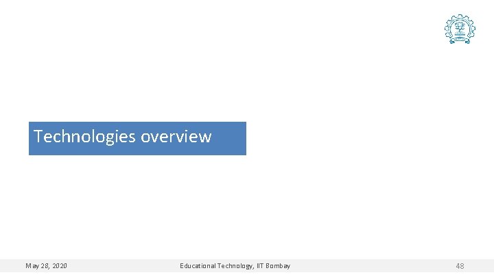 Technologies overview May 28, 2020 Educational Technology, IIT Bombay 48 