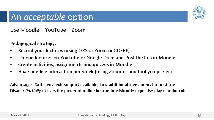 An acceptable option Use Moodle + You. Tube + Zoom Pedagogical strategy: • Record