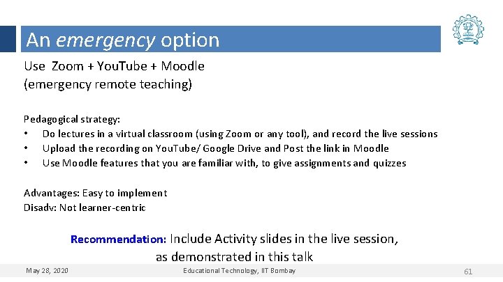 An emergency option Use Zoom + You. Tube + Moodle (emergency remote teaching) Pedagogical