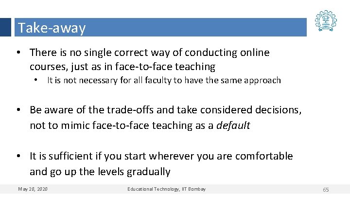 Take-away • There is no single correct way of conducting online courses, just as