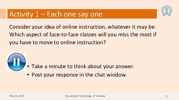 Activity 1 – Each one say one Consider your idea of online instruction, whatever