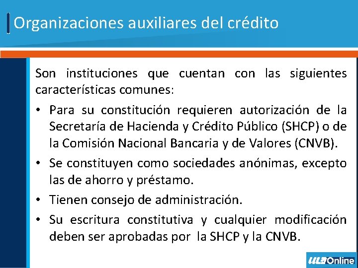 Organizaciones auxiliares del crédito Son instituciones que cuentan con las siguientes características comunes: •