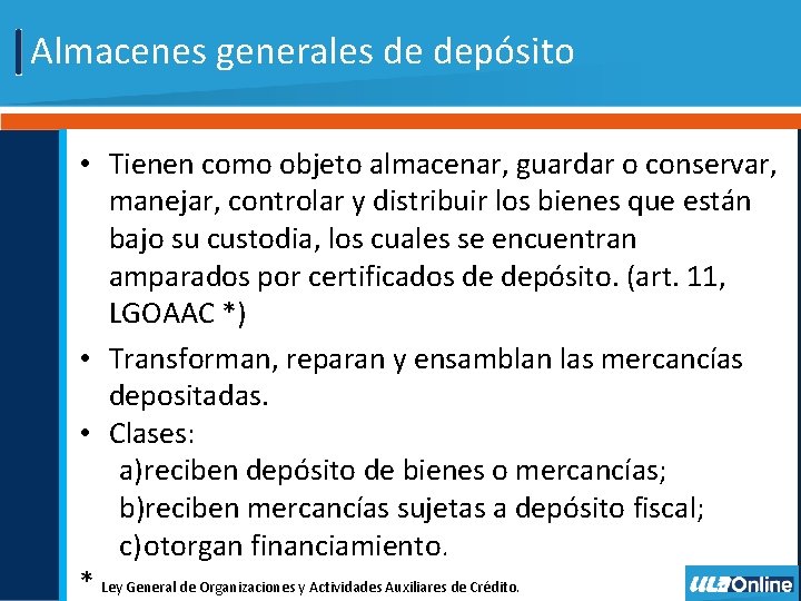 Almacenes generales de depósito • Tienen como objeto almacenar, guardar o conservar, manejar, controlar