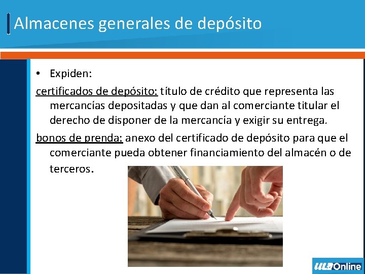 Almacenes generales de depósito • Expiden: certificados de depósito: título de crédito que representa