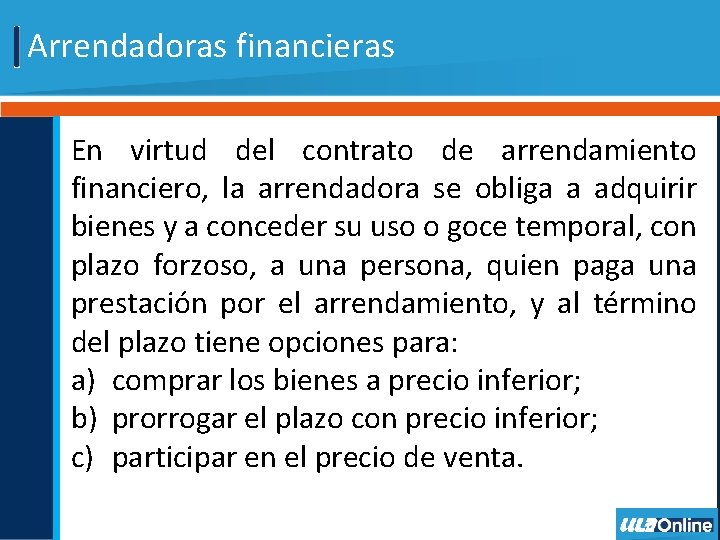 Arrendadoras financieras En virtud del contrato de arrendamiento financiero, la arrendadora se obliga a