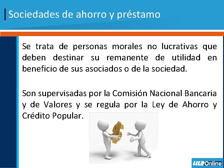 Sociedades de ahorro y préstamo Se trata de personas morales no lucrativas que deben