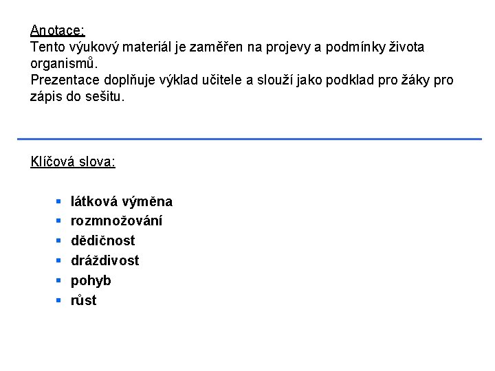 Anotace: Tento výukový materiál je zaměřen na projevy a podmínky života organismů. Prezentace doplňuje