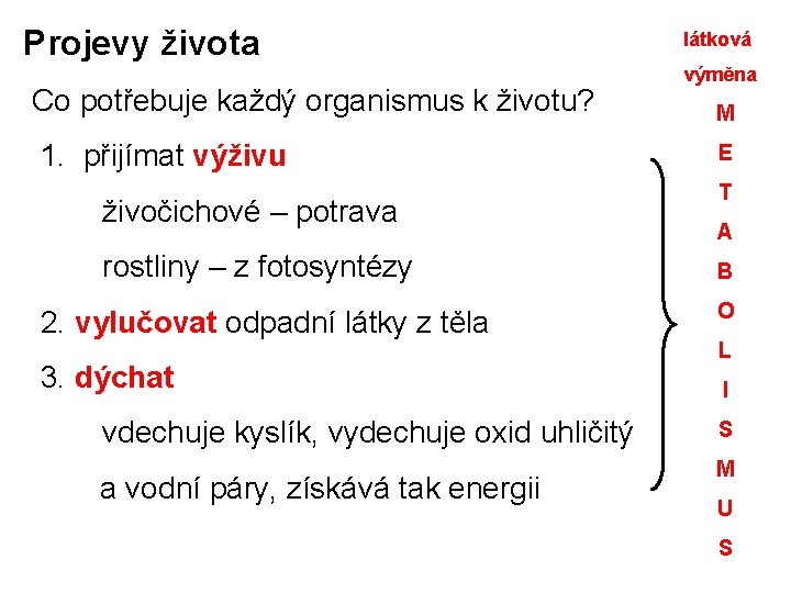 Projevy života Co potřebuje každý organismus k životu? 1. přijímat výživu živočichové – potrava