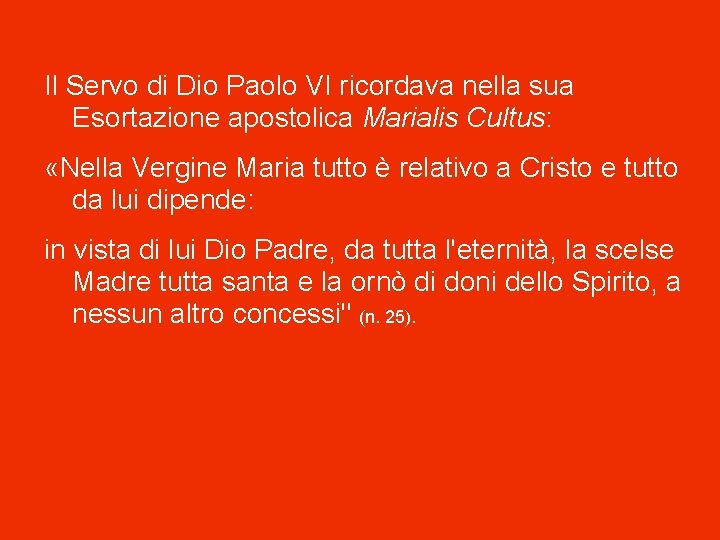 Il Servo di Dio Paolo VI ricordava nella sua Esortazione apostolica Marialis Cultus: «Nella