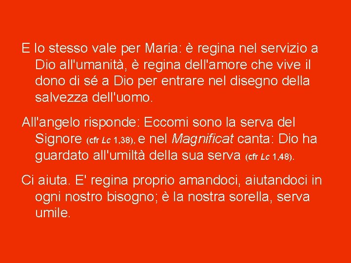 E lo stesso vale per Maria: è regina nel servizio a Dio all'umanità, è