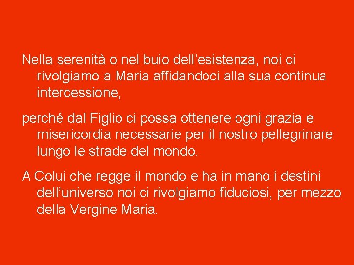 Nella serenità o nel buio dell’esistenza, noi ci rivolgiamo a Maria affidandoci alla sua