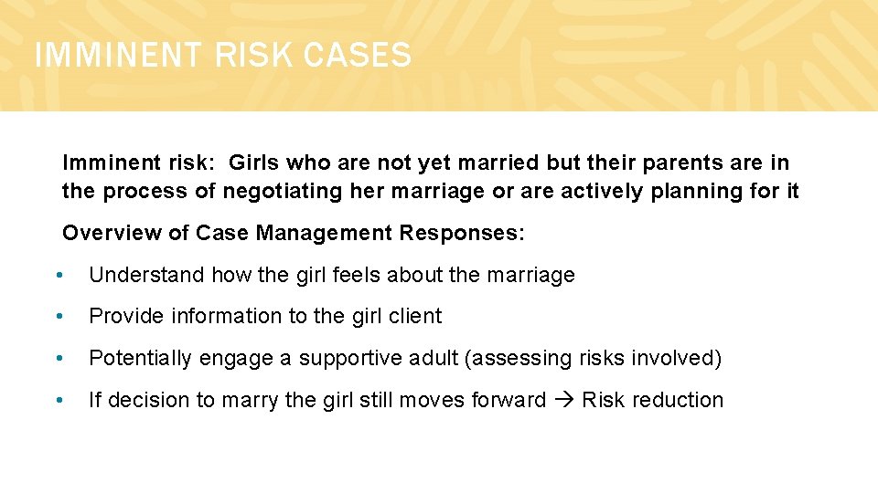 IMMINENT RISK CASES Imminent risk: Girls who are not yet married but their parents