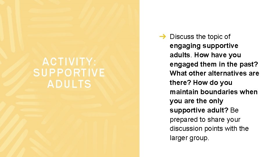 ACTIVITY: SUPPORTIVE ADULTS Discuss the topic of engaging supportive adults. How have you engaged