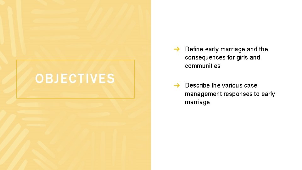 Define early marriage and the consequences for girls and communities OBJECTIVES Describe the various