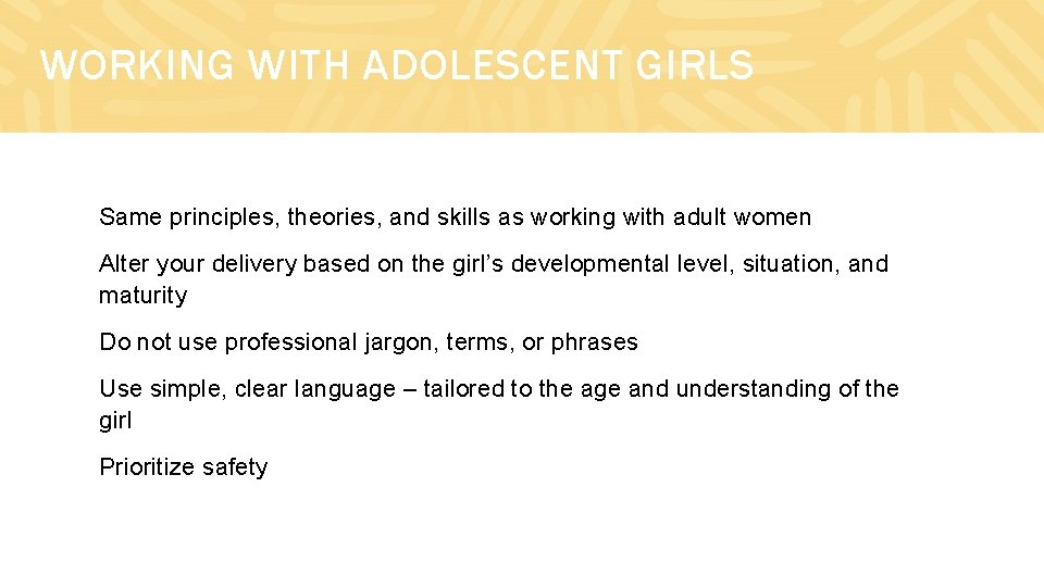 WORKING WITH ADOLESCENT GIRLS Same principles, theories, and skills as working with adult women