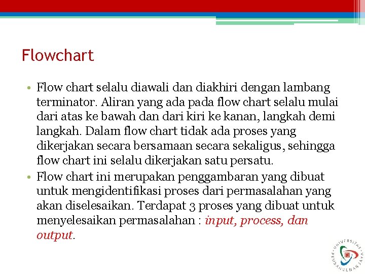 Flowchart • Flow chart selalu diawali dan diakhiri dengan lambang terminator. Aliran yang ada