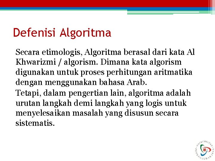 Defenisi Algoritma Secara etimologis, Algoritma berasal dari kata Al Khwarizmi / algorism. Dimana kata