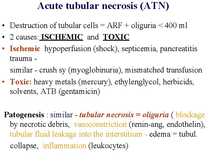 Acute tubular necrosis (ATN) • Destruction of tubular cells = ARF + oliguria <