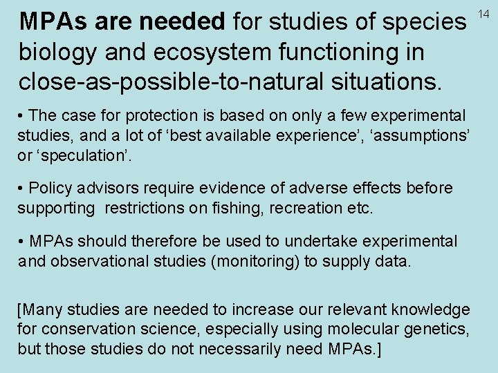 MPAs are needed for studies of species biology and ecosystem functioning in close-as-possible-to-natural situations.