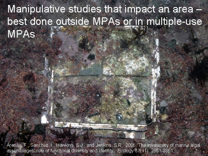 Manipulative studies that impact an area – best done outside MPAs or in multiple-use