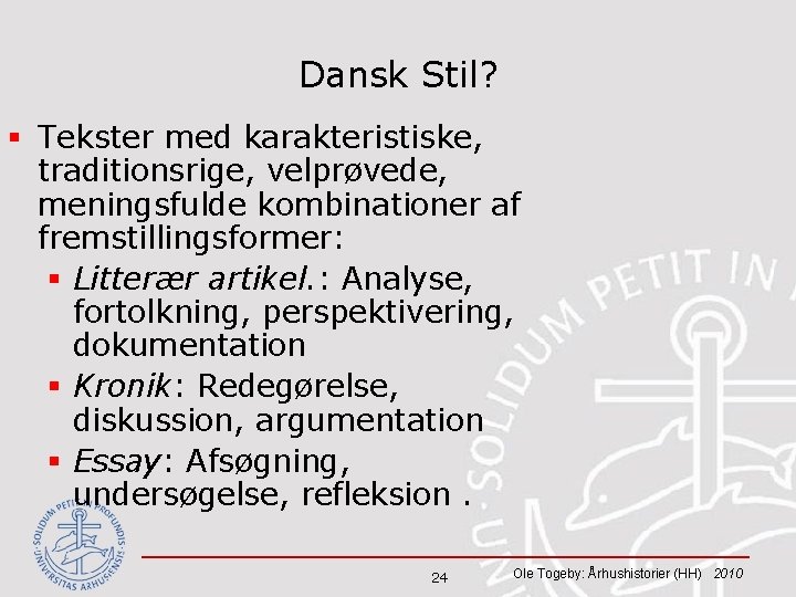 Dansk Stil? § Tekster med karakteristiske, traditionsrige, velprøvede, meningsfulde kombinationer af fremstillingsformer: § Litterær