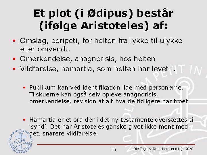 Et plot (i Ødipus) består (ifølge Aristoteles) af: § Omslag, peripeti, for helten fra