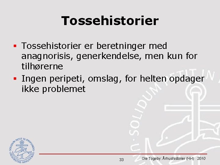 Tossehistorier § Tossehistorier er beretninger med anagnorisis, generkendelse, men kun for tilhørerne § Ingen