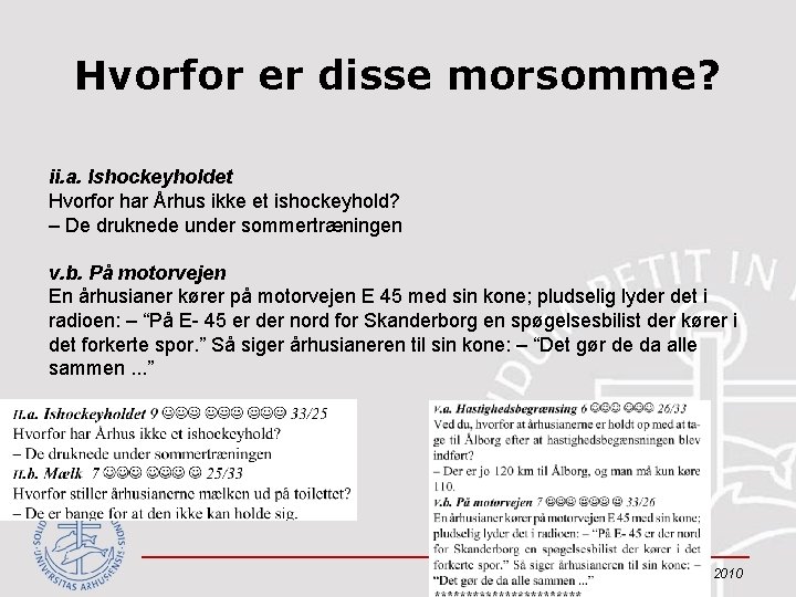 Hvorfor er disse morsomme? ii. a. Ishockeyholdet Hvorfor har Århus ikke et ishockeyhold? –