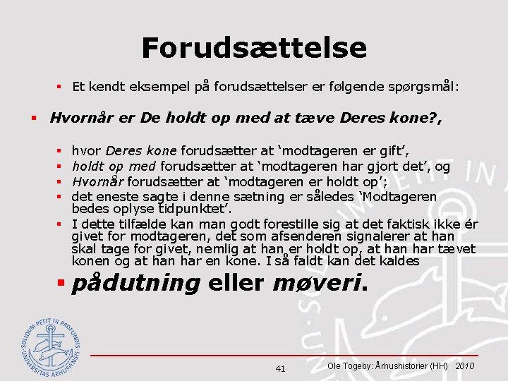 Forudsættelse § Et kendt eksempel på forudsættelser er følgende spørgsmål: § Hvornår er De