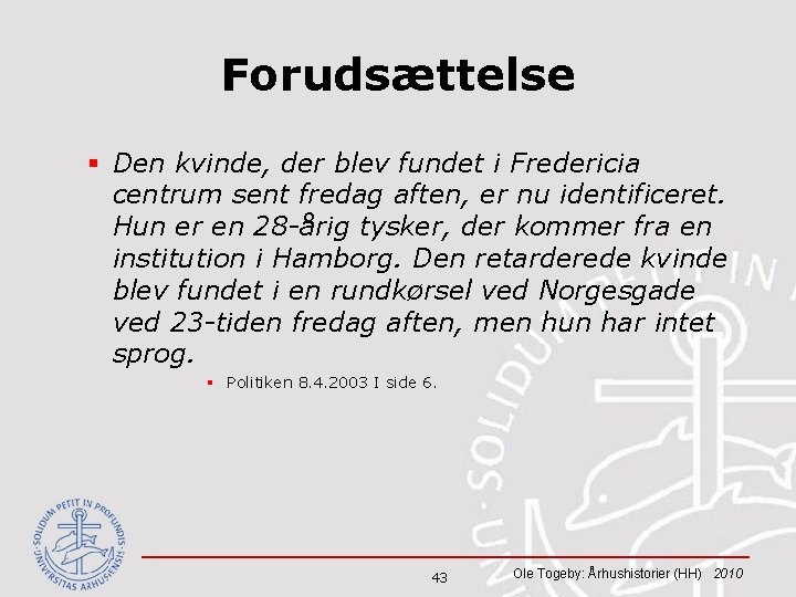 Forudsættelse § Den kvinde, der blev fundet i Fredericia centrum sent fredag aften, er